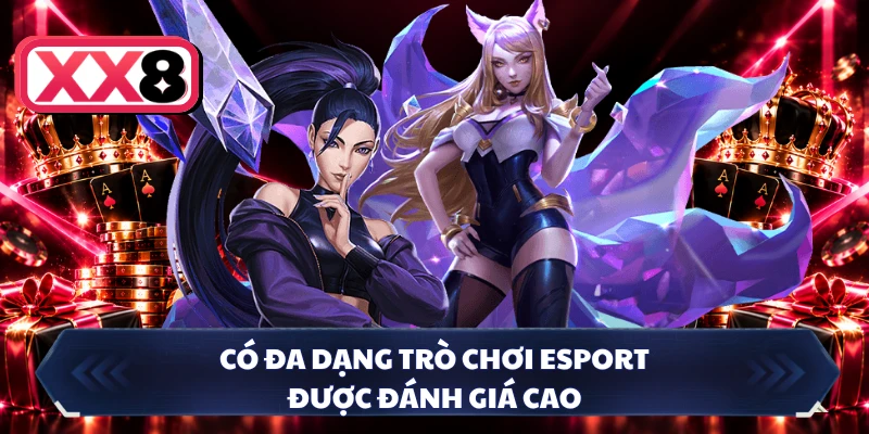 Có đa dạng trò chơi esport được đánh giá cao 