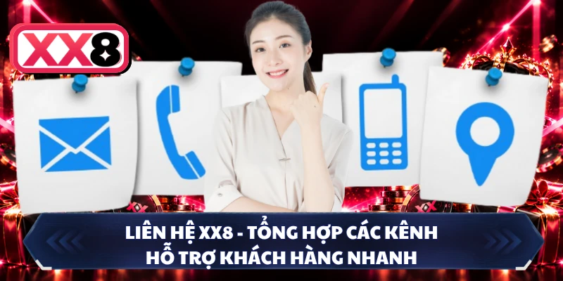 Liên Hệ XX8 - Tổng Hợp Các Kênh Hỗ Trợ Khách Hàng Nhanh
